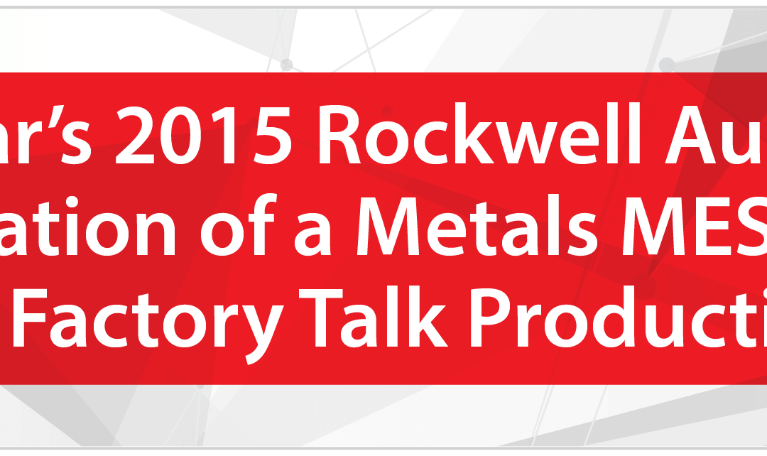 Join Us at This Year’s 2015 Rockwell Automation Fair for a Live Demonstration of a Metals Mes Solution Using Rockwell’s Factory Talk Production Centre