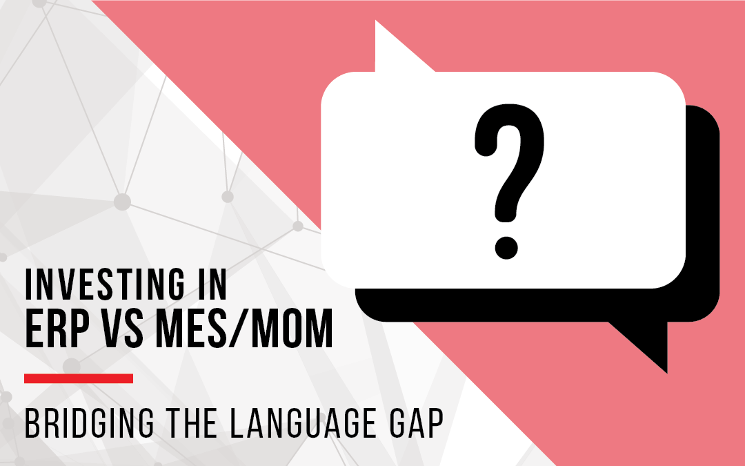 Investing in ERP vs MES/MOM: Bridging the Language Gap