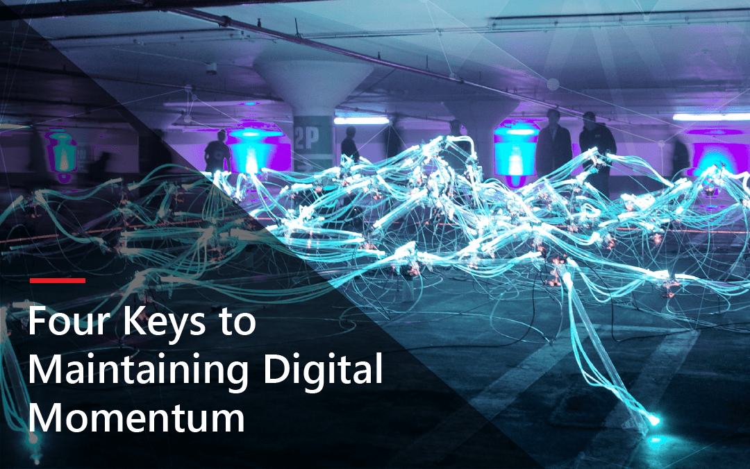 Four Keys to Maintaining Digital Momentum