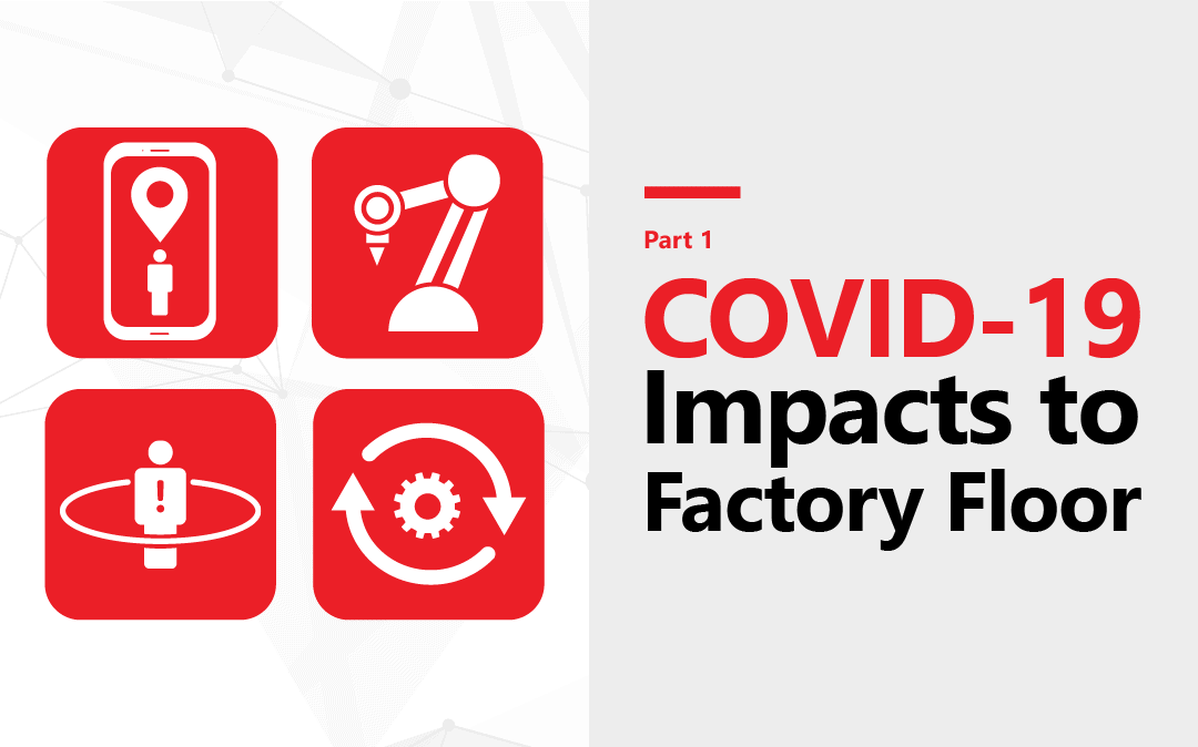 How COVID-19 Is Impacting The Factory Floor (Part 1)