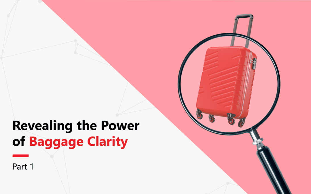 Revealing the Power of Baggage Clarity | Part 1